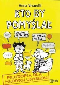 Kto by pomyślał. Filozofia dla młodych umysłów
