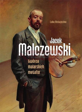 Jacek Malczewski. Twórca malarskich metafor