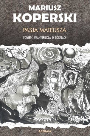 Pasja Mateusza. Powieść awanturnicza o góralach