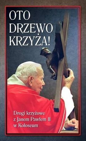 Oto Drzewo Krzyża. Drogi krzyżowe z JP II...
