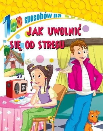 100 sposobów na Jak uwolnić się od stresu