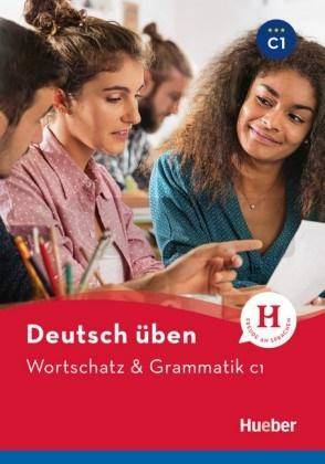 Deutsch uben. Wortschatz & Grammatik C1 HUEBER