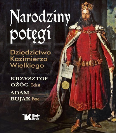 Narodziny potęgi. Dziedzictwo Kazimierza Wielkiego