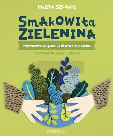 Smakowita zielenina. Nietypowa książka kucharska..