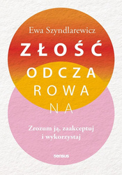 Złość odczarowana. Zrozum ją, zaakceptuj..