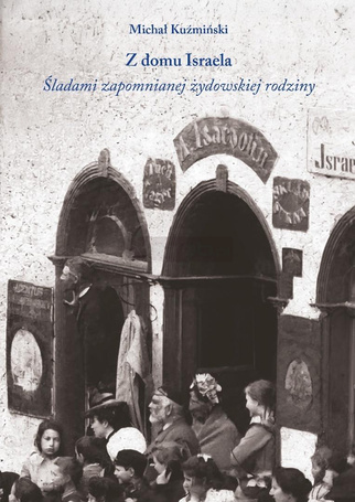 Z domu Israela. Śladami zapomnianej żydowskiej...