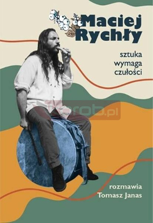 Maciej Rychły. Sztuka wymaga czułości
