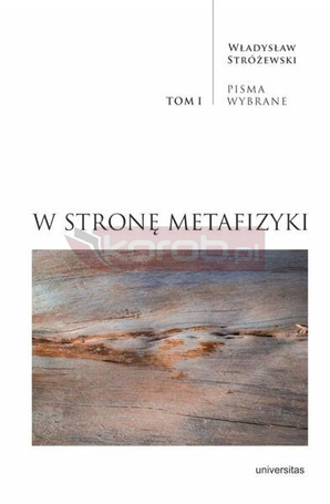 W stronę metafizyki. Pisma Wybrane T.1