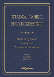 Władza, pamięć, społeczeństwo. Studia dedykowane..