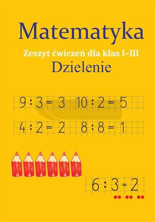 Matematyka. Dzielenie. Zeszyt ćwiczeń SP 1-3