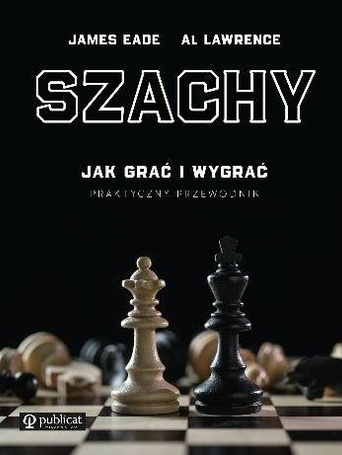 Szachy. Praktyczny przewodnik. Jak grać i wygrać