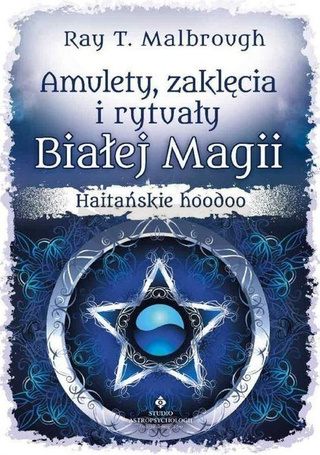 Amulety, zaklęcia i rytuały Białej Magii