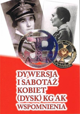 Dywersja i sabotaż kobiet (dysk) KG AK wspomn. T.1