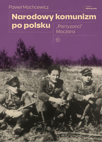Narodowy komunizm po polsku. "Partyzanci" Moczara