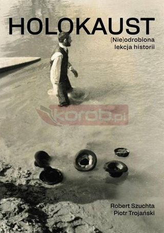 Holokaust. (Nie)odrobiona lekcja historii