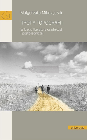Tropy topografii. W kręgu literatury osadniczej..
