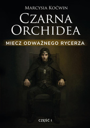 Czarna Orchidea. Miecz Odważnego Rycerza cz.1
