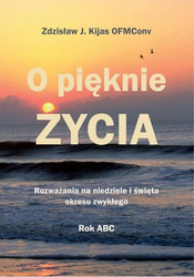 O pięknie Życia. Rozważania na niedziele...