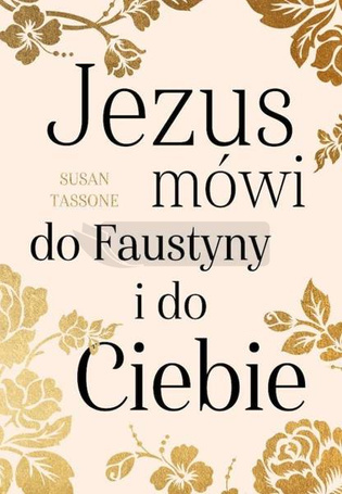 Jezus mówi do Faustyny i do Ciebie