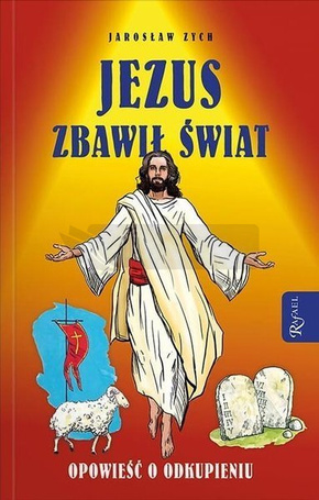 Jezus zbawił świat. Opowieść o odkupieniu