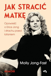 Jak stracić matkę. Opowieść o Erice Jong...