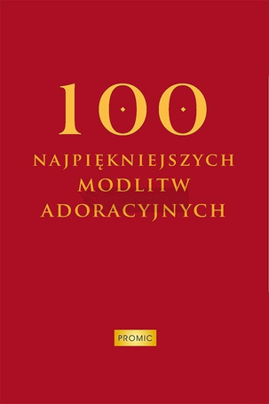 100 najpiękniejszych modlitw adoracyjnych