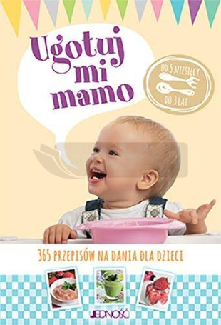 Ugotuj mi mamo. 365 przepisów na dania dla dzieci