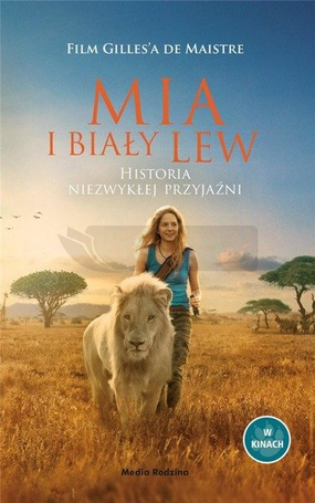 Mia i biały lew. Historia niezwykłej przyjaźni