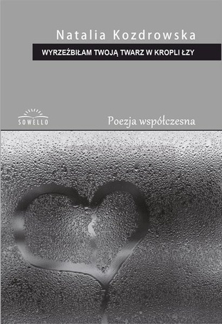 Wyrzeźbiłam Twoją twarz w kropli łzy