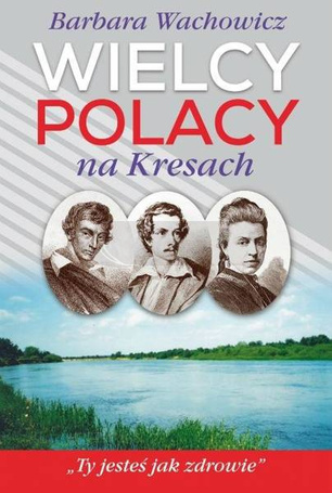 Wielcy Polacy na Kresach