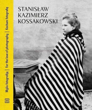 Stanisław Kazimierz Kossakowski. Kocham fotografię