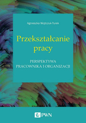 Przekształcanie pracy. Perspektywa pracownika,,,