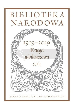 Biblioteka Narodowa. Księga jubileuszowa 1919-2019