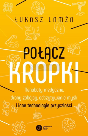 Połącz kropki. Nanoboty medyczne, drony zabójcy...