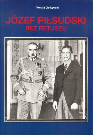 Józef Piłsudski. Bez retuszu