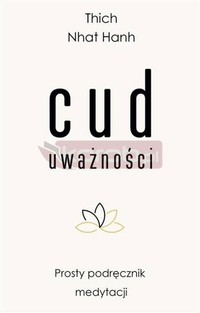 Cud uważności. Prosty podręcznik medytacji