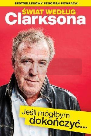 Świat według Clarksona. Jeśli móglbym dokończyć...