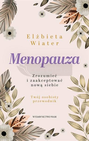 Menopauza Zrozumieć i zaakceptować nową siebie
