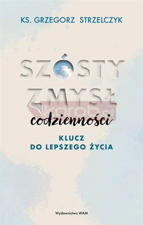 Szósty zmysł codzienności. Klucz do lepszego życia