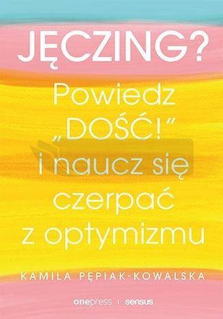 Jęczing? Powiedź "dość!" i naucz się czerpać...