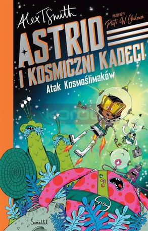 Astrid i Kosmiczni Kadeci T.1 Atak Kosmoślimaków!