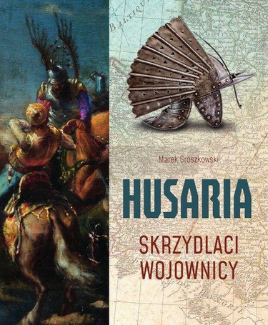Husaria. Skrzydlaci wojownicy