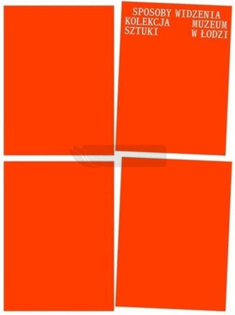 Sposoby widzenia. Kolekcja Muzeum Sztuki w Łodzi
