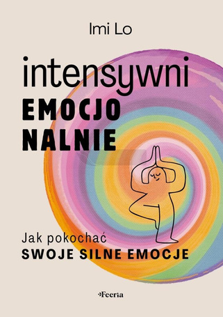 Intensywni emocjonalnie. Jak pokochać swoje...