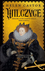 Wilczyce. Królowe, które rządziły Anglią..