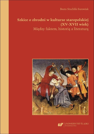 Szkice o zbrodni w kulturze staropolskiej XV-XVII