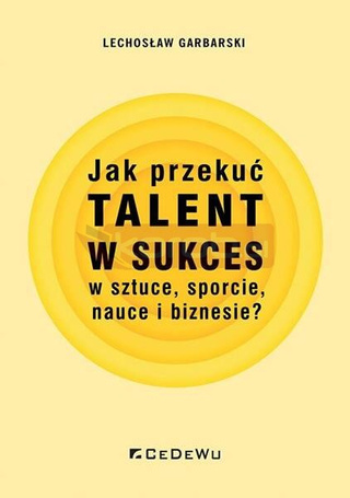 Jak przekuć talent w sukces w sztuce, sporcie..