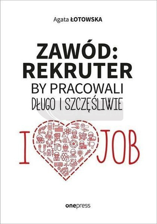 Zawód: rekruter. By pracowali długo i szczęśliwie