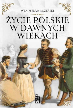 Życie polskie w dawnych wiekach