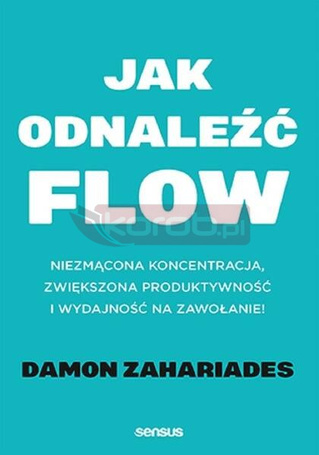 Jak odnaleźć flow. Niezmącona koncentracja..